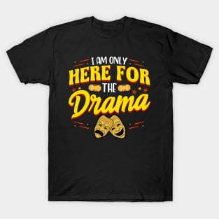 Cute & Funny I Am Only Here For The Drama Theater T-Shirt